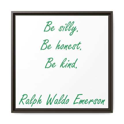 Framed Matte Canvas Print — "Be silly. Be honest. Be kind." Ralph Waldo Emerson Inspirational Wall Art