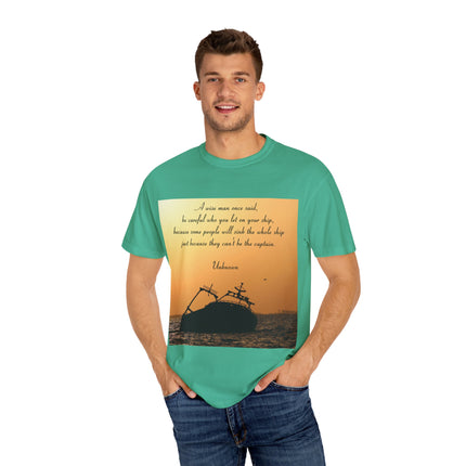 Inspirational Quote T-Shirt – “Be Careful Who You Let On Your Ship”