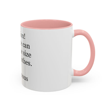 Coffee Mug - "Attention! Chocolate can reduce the size of your clothes." Funny Quote Accent Mug