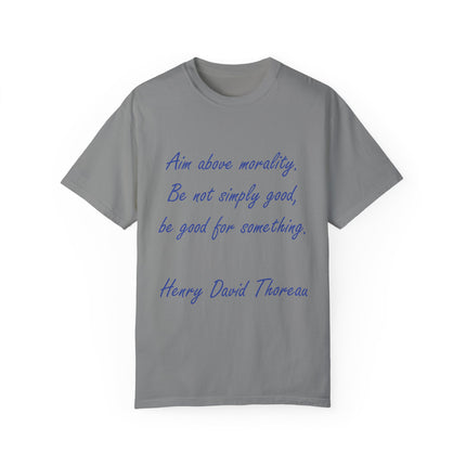 Inspirational Quote T-Shirt - 'Aim Above Morality' by Henry David Thoreau - Unisex Garment-Dyed Tee