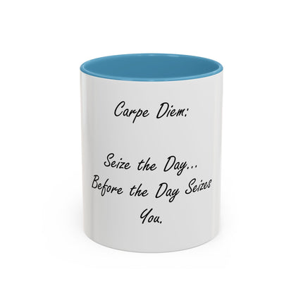 Carpe Diem Coffee Mug — "Seize the Day... Before the Day Seizes You" Accent Mug (11/15oz)