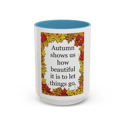 Autumn Shows Us How Beautiful It Is To Let Things Go - Fall Quote Coffee Mug (11/15 oz)