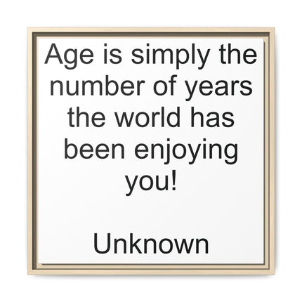 Framed Canvas Wall Art - "Age is simply the number of years the world has been enjoying you!" Motivational Quote