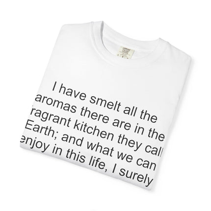 Fragrant Earth Quote T-Shirt — "I have smelt all the aromas"