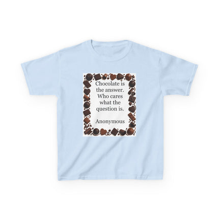 Kids Tee — "Chocolate is the answer. Who cares what the question is." Chocolate Border