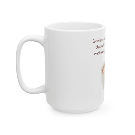 Hot Chocolate Mug — “Come here you big, beautiful cup of hot chocolate and lie to me about how much we’re going to get done today” [...]
