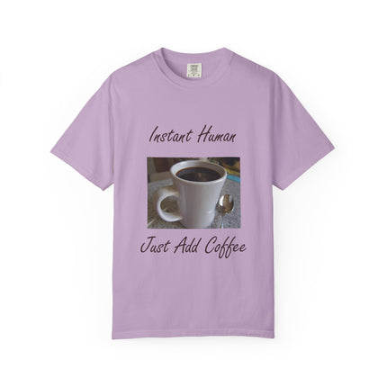 Instant Human Coffee T-Shirt - Unisex Garment-Dyed Tee for Coffee Lovers