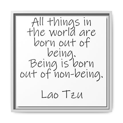 Framed Canvas Wall Art - "All things in the world are born out of being" Lao Tzu Quote