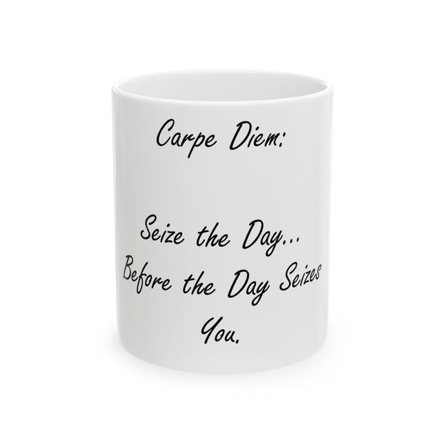 Carpe Diem Mug – “Seize the Day… Before It Seizes You” – 11oz Ceramic