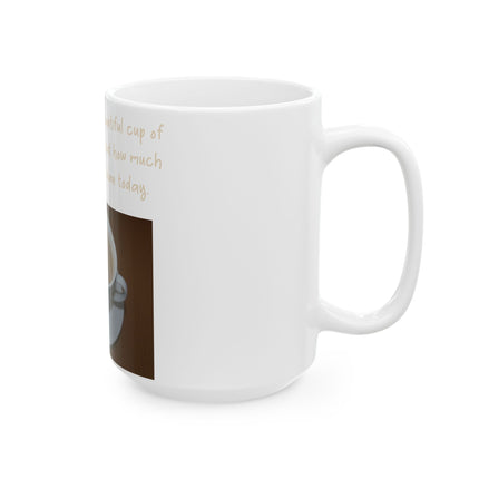 Funny Tea Mug – “Big, Beautiful Cup of Tea” Ceramic – 15oz