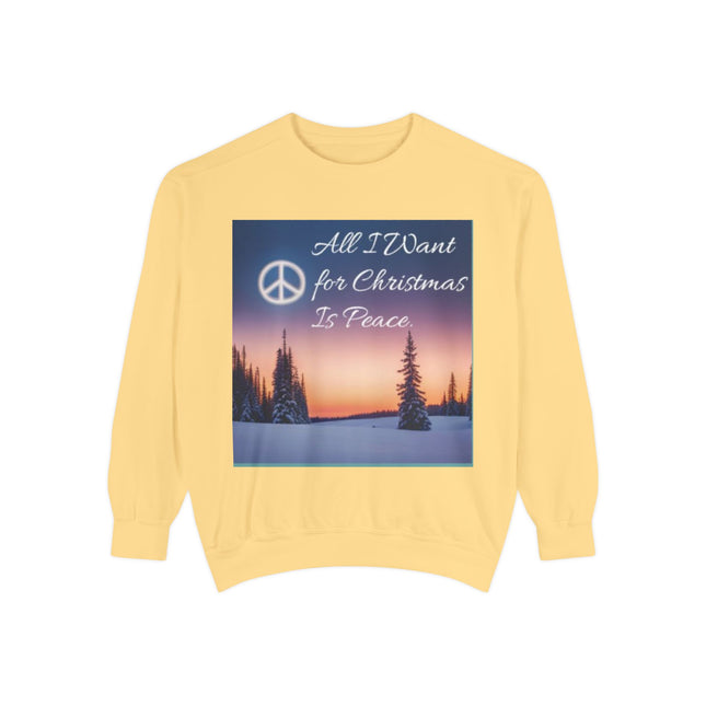 Unisex Garment-Dyed Sweatshirt – "All I Want for Christmas Is Peace"