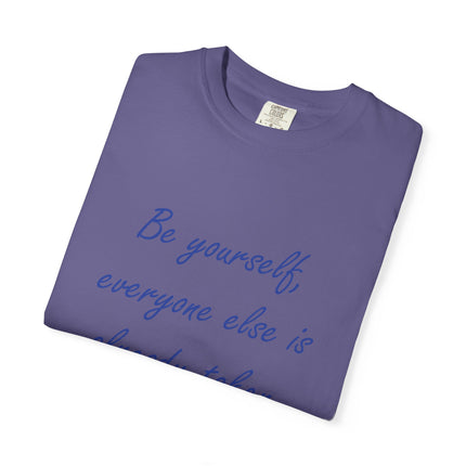 Be Yourself Unisex Garment-Dyed T-Shirt - Inspirational Quote Tee