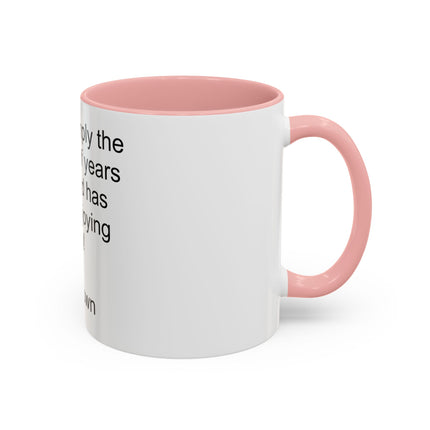 Accent Coffee Mug — "Age is simply the number of years the world has been enjoying you!" Inspirational Birthday Quote Mug