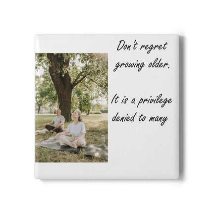 Inspirational Ceramic Coaster – “Don’t Regret Growing Older”