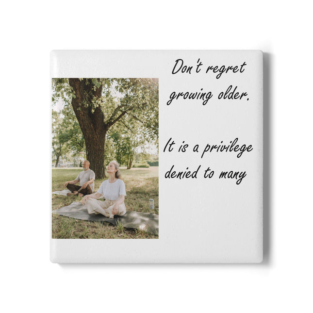 Inspirational Ceramic Coaster – “Don’t Regret Growing Older”