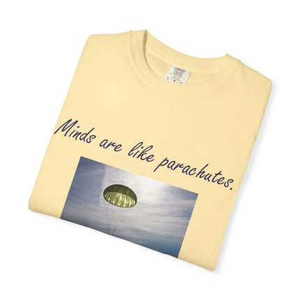 Inspirational Quote T-Shirt - "Minds Are Like Parachutes" - Unisex Garment-Dyed Tee