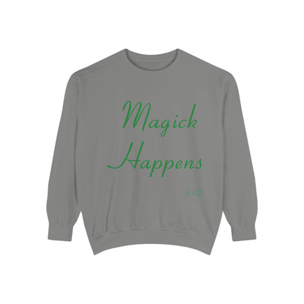 Magick Happens Unisex Garment-Dyed Sweatshirt - Enchanted Comfort for Everyday Wear