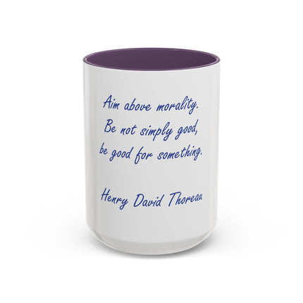 Inspirational Thoreau Quote Coffee Mug — "Aim above morality. Be not simply good, be good for something."