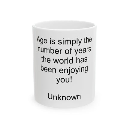 "Age is Simply the Number of Years the World Has Been Enjoying You" Ceramic Mug — Funny Birthday Coffee Cup (11oz, 15oz)