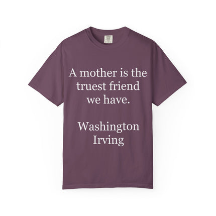 Mother Quote T-Shirt — “A mother is the truest friend we have.”