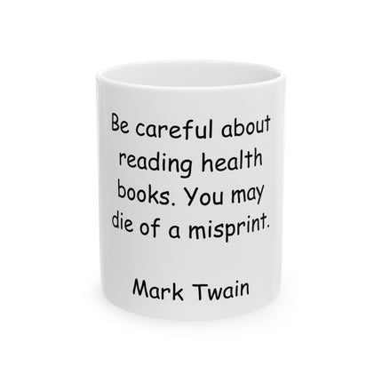 Ceramic Mug — "Be careful about reading health books. You may die of a misprint." Mark Twain Coffee Mug