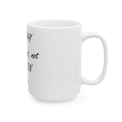 Prayer Not Prey Ceramic Mug — "It's PRAY for others, not PREY on others" (11oz/15oz)