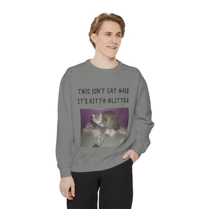 Funny Cat Sweatshirt - "This Isn't Cat Hair, It's Kitty Glitter" - Unisex Garment-Dyed