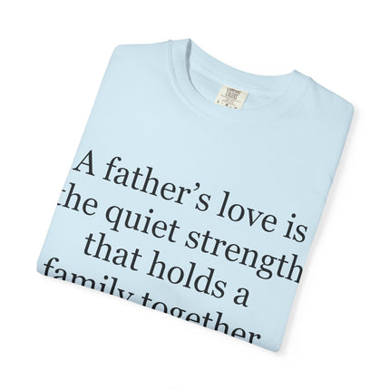 T-Shirt — "A father's love is the quiet strength..." Inspirational Father's Day Tee