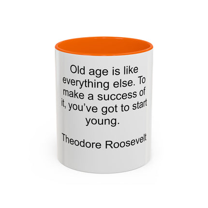 Inspirational Quote Mug — “Old age is like everything else…" by Theodore Roosevelt