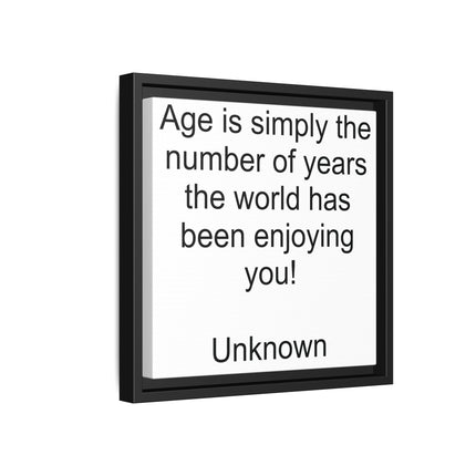 Framed Canvas Wall Art - "Age is simply the number of years the world has been enjoying you!" Motivational Quote