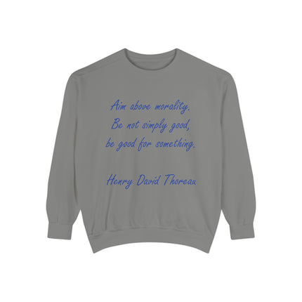 Unisex Garment-Dyed Sweatshirt – "Aim Above Morality" Thoreau Quote