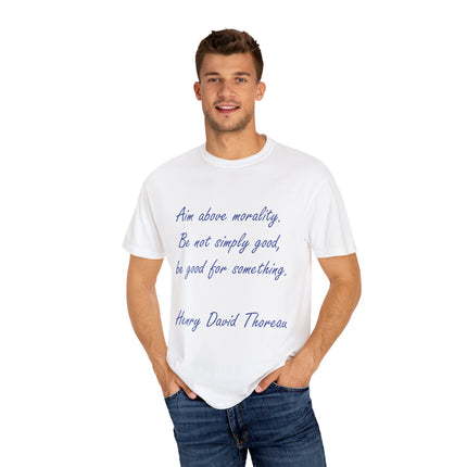 Inspirational Quote T-Shirt - 'Aim Above Morality' by Henry David Thoreau - Unisex Garment-Dyed Tee