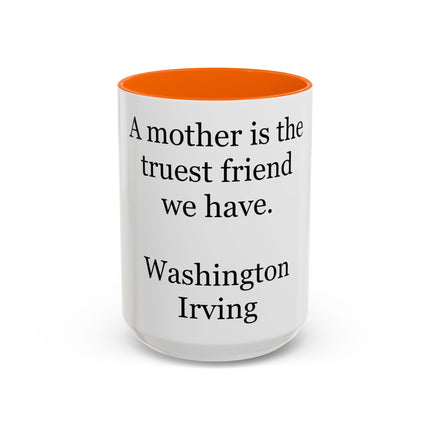 Mother Is the Truest Friend Coffee Mug — Washington Irving Quote Accent Mug
