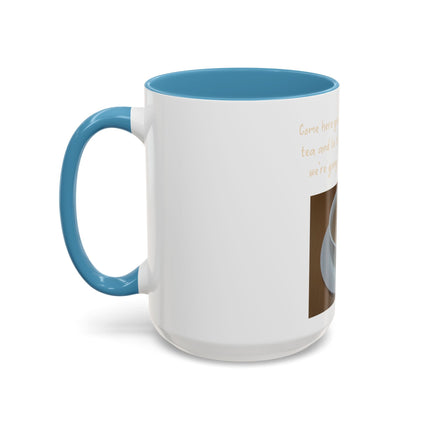 Tea Mug — "Come here, you big, beautiful cup of tea, and lie to me"