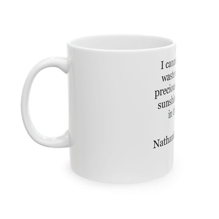 Ceramic Mug — "I cannot endure to waste anything so precious as autumnal sunshine by staying in the house." (Nathaniel Hawthorne)