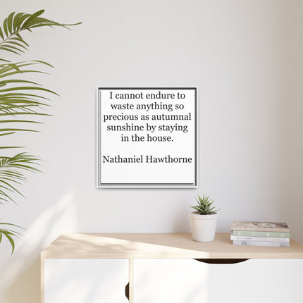 Framed Canvas Print – "I cannot endure to waste anything so precious as autumnal sunshine" (Nathaniel Hawthorne)