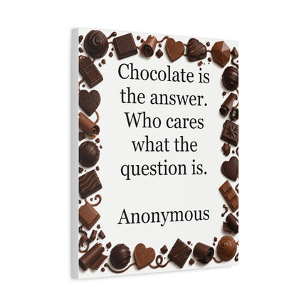 Canvas Wall Art - "Chocolate is the answer. Who cares what the question is." Quote Print