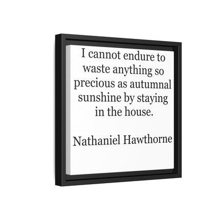 Framed Canvas Print – "I cannot endure to waste anything so precious as autumnal sunshine" (Nathaniel Hawthorne)
