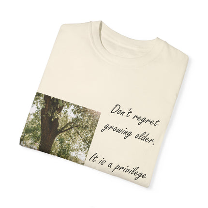 Don’t Regret Growing Older Tee – Unisex Garment-Dyed Shirt
