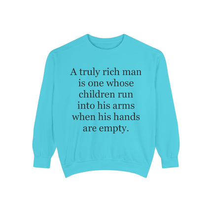 Quote Sweatshirt — "A truly rich man is one whose children run into his arms when his hands are empty."