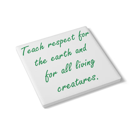 Eco-Friendly Ceramic Coaster - "Teach Respect for the Earth"