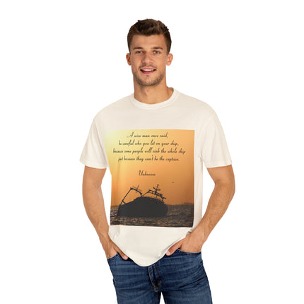 Inspirational Quote T-Shirt – “Be Careful Who You Let On Your Ship”