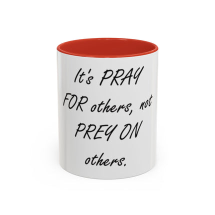 Inspirational Accent Coffee Mug - "It's PRAY for others, not PREY on others."