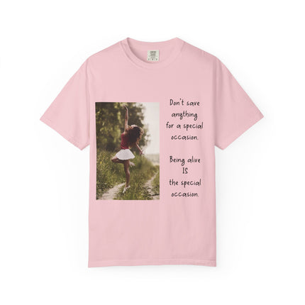 T-Shirt — "Being Alive Is The Special Occasion" Photo Tee