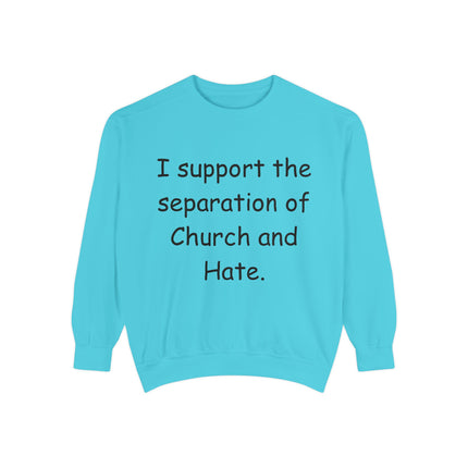 Unisex Garment-Dyed Sweatshirt - 'I Support the Separation of Church and Hate' - Comfortable Casual Wear for Social Activism