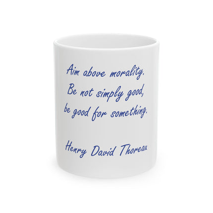 Inspirational Quote Mug – “Aim above morality. Be not simply good, be good for something.” – Henry David Thoreau (11oz/15oz)