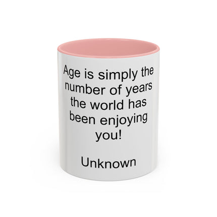Accent Coffee Mug — "Age is simply the number of years the world has been enjoying you!" Inspirational Birthday Quote Mug