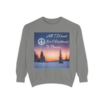 Unisex Garment-Dyed Sweatshirt – "All I Want for Christmas Is Peace"