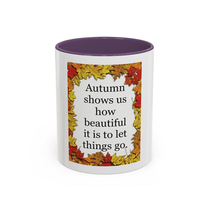 Autumn Shows Us How Beautiful It Is To Let Things Go - Fall Quote Coffee Mug (11/15 oz)