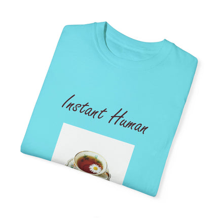 Instant Human Tee – Garment-Dyed Unisex Shirt for Tea Lovers